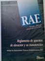 RAE. Reglamento de aparatos de elevación y su manutención. Incluye las instrucciones técnicas complementarias. RAE. Reglamento de aparatos de elevación y su manutención. Incluye las instrucciones técnicas complementarias.